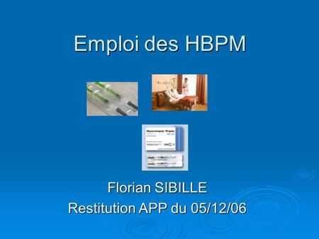 Emploi des HBPM Florian SIBILLE Restitution APP du 05/12/06.