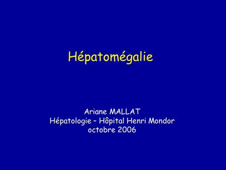 Ariane MALLAT Hépatologie – Hôpital Henri Mondor octobre 2006