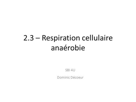 2.3 – Respiration cellulaire anaérobie