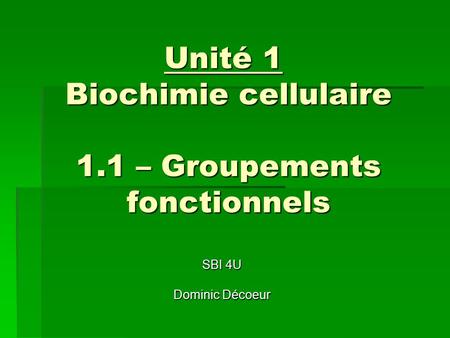 Unité 1 Biochimie cellulaire 1.1 – Groupements fonctionnels