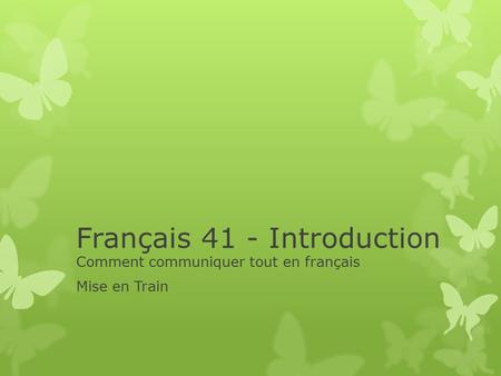 Français 41 - Introduction Comment communiquer tout en français Mise en Train.