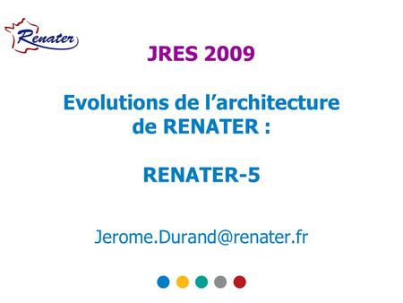 1 JRES 2009 Evolutions de l’architecture de RENATER : RENATER-5