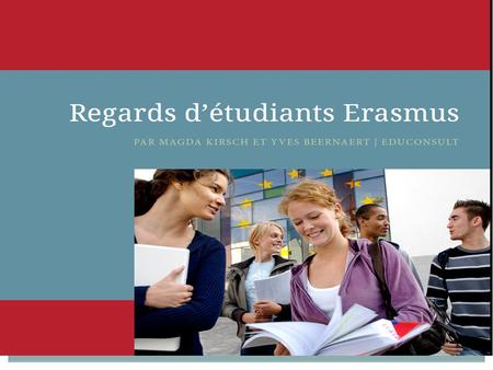 M.KIRSCH & Y. BEERNAERT AEF EUROPE 29 NOVEMBRE 2011 Résultats de l’analyse diachronique et dynamique de la mobilité des étudiants dans le cadre du programme.