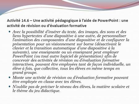 Activité 14.6 – Une activité pédagogique à l’aide de PowerPoint : une activité de révision ou d’évaluation formative Avec la possibilité d’insérer du texte,