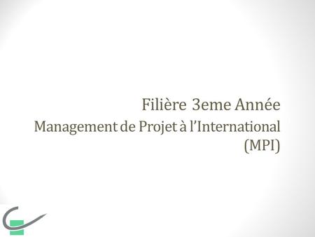 Filière 3eme Année Management de Projet à l’International (MPI)