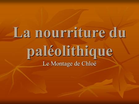 La nourriture du paléolithique Le Montage de Chloé.