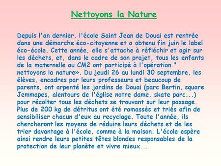 Nettoyons la Nature Depuis l'an dernier, l'école Saint Jean de Douai est rentrée dans une démarche éco-citoyenne et a obtenu fin juin le label éco-école.