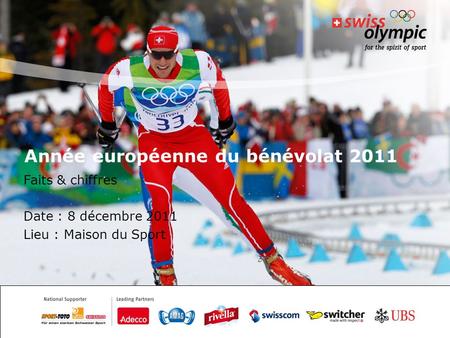 Année européenne du bénévolat 2011 Faits & chiffres Date : 8 décembre 2011 Lieu : Maison du Sport.