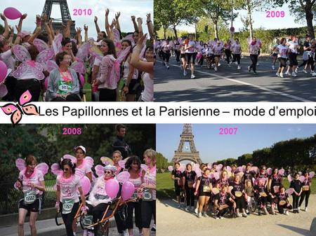 20072008 2009 Les Papillonnes et la Parisienne – mode d’emploi 2009 2010.