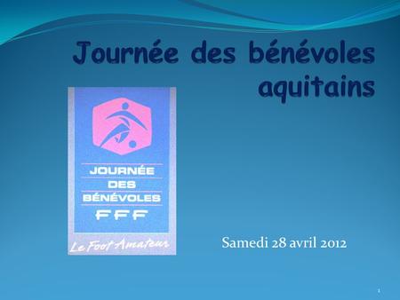 Samedi 28 avril 2012 1. 44 aquitains en goguette….. 2.