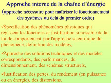 Approche interne de la chaîne d’énergie (approche nécessaire pour maîtriser le fonctionnement des systèmes au delà du premier ordre) Spécification des.