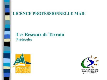LICENCE PROFESSIONNELLE MAII Les Réseaux de Terrain Protocoles.