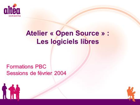 Atelier « Open Source » : Les logiciels libres Formations PBC Sessions de février 2004.
