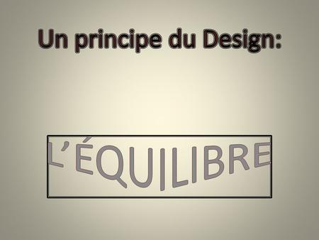 Un principe du Design: L’ÉQUILIBRE.