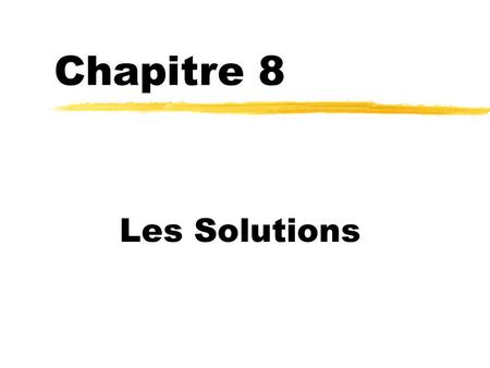 Chapitre 8 Les Solutions.