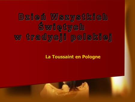 Dzień Wszystkich Świętych w tradycji polskiej La Toussaint en Pologne.