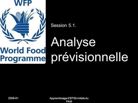 2009-01Apprentissage d'EFSA initiale du PAM Session 5.1. Analyse prévisionnelle.