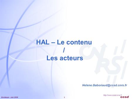 Bordeaux - Juin 2006 1  HAL – Le contenu / Les acteurs