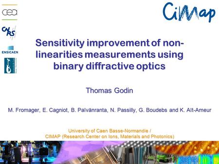 Sensitivity improvement of non- linearities measurements using binary diffractive optics Thomas Godin M. Fromager, E. Cagniot, B. Païvänranta, N. Passilly,