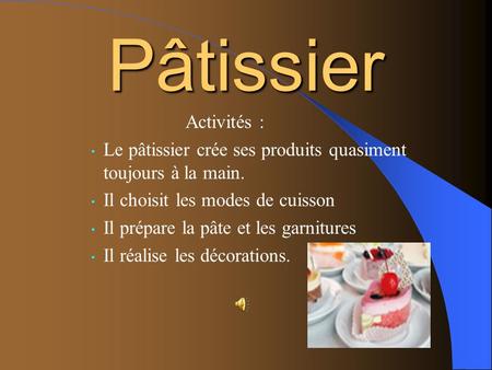 Pâtissier Le pâtissier crée ses produits quasiment toujours à la main.