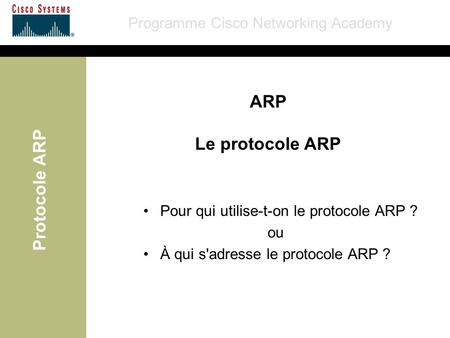 ARP Le protocole ARP Pour qui utilise-t-on le protocole ARP ? ou
