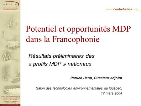 Www.centrehelios.org Potentiel et opportunités MDP dans la Francophonie Résultats préliminaires des « profils MDP » nationaux Patrick Henn, Directeur adjoint.