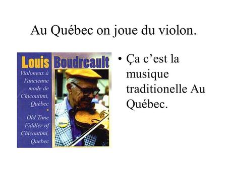 Au Québec on joue du violon.