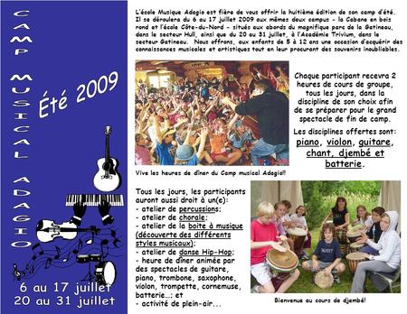L’école Musique Adagio est fière de vous offrir la huitième édition de son camp d’été. Il se déroulera du 6 au 17 juillet 2009 aux mêmes deux campus -