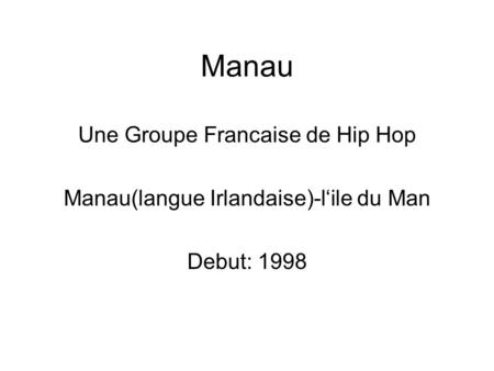 Manau Une Groupe Francaise de Hip Hop Manau(langue Irlandaise)-l‘ile du Man Debut: 1998.