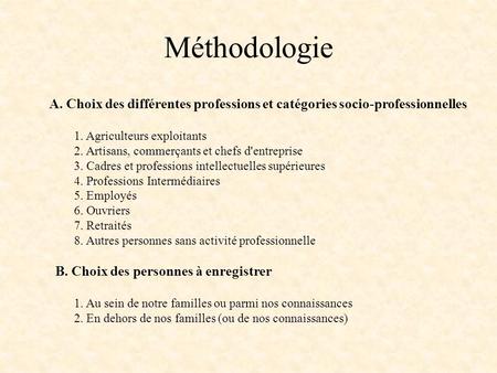 Méthodologie A. Choix des différentes professions et catégories socio-professionnelles 1. Agriculteurs exploitants 2. Artisans, commerçants et chefs d'entreprise.