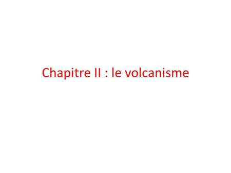 Chapitre II : le volcanisme