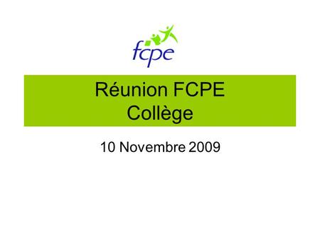Réunion FCPE Collège 10 Novembre 2009. Ordre du Jour Répartition des parents délégués sur les classes Compte rendu du Conseil d’Administration du mois.