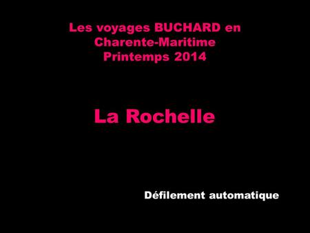 Les voyages BUCHARD en Charente-Maritime Printemps 2014 La Rochelle Défilement automatique.