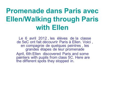 Promenade dans Paris avec Ellen/Walking through Paris with Ellen Le 6 avril 2012, les élèves de la classe de 5eC ont fait découvrir Paris à Ellen. Voici,