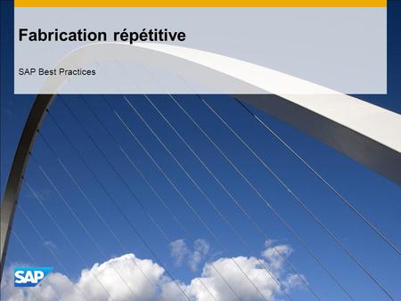 Fabrication répétitive SAP Best Practices. ©2013 SAP AG. All rights reserved.2 Objectifs, avantages et principales étapes de processus Objectif  La fabrication.