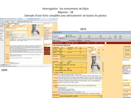 Interrogation : les monuments de Dijon Réponse : 38 Exemple d’une fiche complète avec déroulement de toutes les photos 2004 2015.