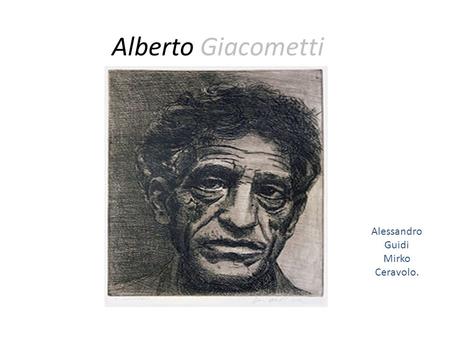 Alberto Giacometti Alessandro Guidi Mirko Ceravolo.