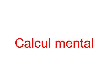 Calcul mental. Diapositive n°1 Calculer 0, 5 × 12 ×4.