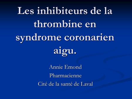 Les inhibiteurs de la thrombine en syndrome coronarien aigu.