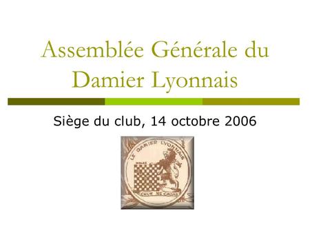 Assemblée Générale du Damier Lyonnais Siège du club, 14 octobre 2006.