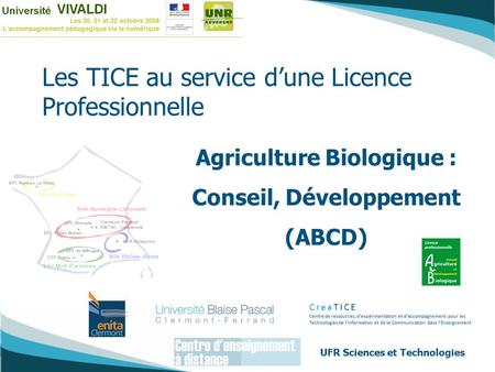 UFR Sciences et Technologies Les TICE au service d’une Licence Professionnelle Agriculture Biologique : Conseil, Développement (ABCD)