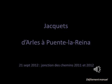Jacquets d’Arles à Puente-la-Reina 21 sept 2012 : jonction des chemins 2011 et 2012 Défilement manuel.