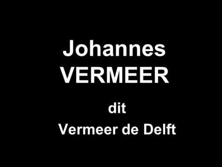 Johannes VERMEER dit Vermeer de Delft.