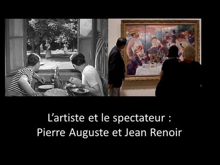 L’artiste et le spectateur : Pierre Auguste et Jean Renoir.