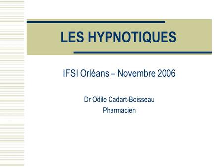 IFSI Orléans – Novembre 2006 Dr Odile Cadart-Boisseau Pharmacien