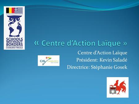 Centre d’Action Laïque Président: Kevin Saladé Directrice: Stéphanie Gosek.