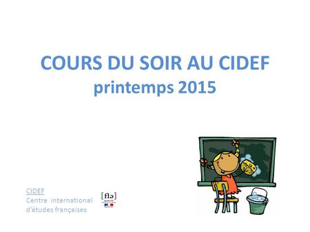 COURS DU SOIR AU CIDEF printemps 2015 CIDEF Centre international d’études françaises.