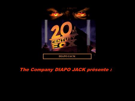 DIAPO JACK The Company DIAPO JACK présente : REALISATION : Jacky Mortemousque. SCENARIO : Jacky Mortemousque. MUSIQUE : Irlande Dance MONTAGE et TRUCAGES.