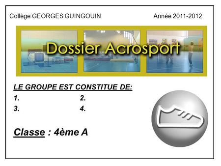LE GROUPE EST CONSTITUE DE: 1.2. 3.4. Classe : 4ème A Collège GEORGES GUINGOUIN Année 2011-2012.