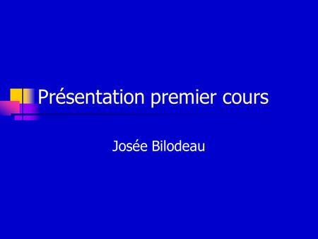 Présentation premier cours Josée Bilodeau. Je suis… Un bleuet Diplômée de l’Université du Québec à Chicoutimi Bacc en administration des affaires Option.